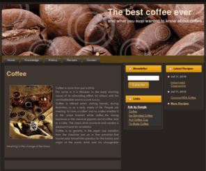 bestcoffeeever.info: The Best Coffee Ever
Infos about coffee, history of coffee, tasty coffee recipes