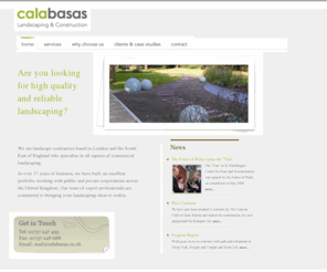 calabasas.co.uk: Calabasas - Landscape contractors based in London and the South East of England specialising in all aspects of commercial landscaping

      Are you looking for high quality and reliable landscaping? Calabasas is a commercial landscape
      contractor based in London and the South East of England. We specialise in all aspects of commercial landscaping and our team of expert professionals are committed to bringing your landscaping ideas to reality