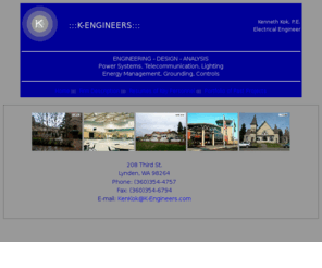 k-engineers.com: K-Engineers Electrical Engineering Firm
The Ken Kok Engineering firm located in Lynden, WA, has over 30 years of experience in the electrical design field. View past projects, key personnel, and a description of the firm...