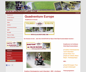 quadtour24.info: Quadtouren & Events Quadventure Europe
Quadtouren und Events - Quadventure Europe organisiert geführte Quad- / ATV - 
Touren in Deutschland (z.b. Oberbergischetour ab Euro 89,00) u.a.: Firmenevents, Kundenveranstaltungen und Teambuildings