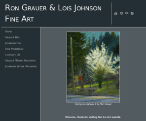 rongrauerloisjohnson.com: California realists
Two serious, professional artists, husband and wife. Landscape, seascape, figures, still life. Quality plein air and studio work in oils. Each has shown in galleries for 35  years. Honest,  works for the serious collector. - California realists