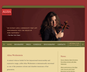 alisaweilerstein.com: Alisa Weilerstein | Home Page
A natural virtuoso hailed for her impassioned musicianship and 
expressive range, cellist Alisa Weilerstein is internationally renowned as one of the premiere soloists and chamber musicians of her generation. 