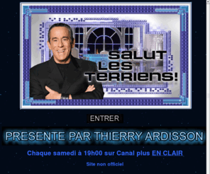 salut-les-terriens.info: SALUT LES TERRIENS !
Présenté par Thierry Ardisson chaque samedi à 19h00 sur Canal Plus EN CLAIR. Venez découvrir le nom des invités à l'avance