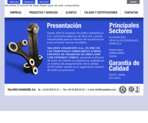 tcasadesus.com: Tallers Casadess, S.A.
Empresa de mecanizados, especializada en la fabricacion de palancas de direccion y brazos de suspension, para todo tipo de vehiculos.