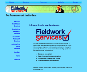 fieldworkservices.com: Fieldwork Services consumer and health care Tel:  44 01463 236288
Accurate data is the foundation of all successful research projects. To gather quality data we forge strong working relationships with our clients.