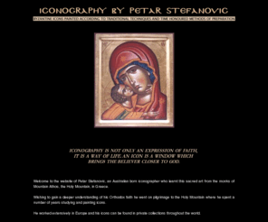 orthodox-icons.com: Iconography by Petar Stefanovic
Byzantine icons painted according to traditional techiniques and methods.