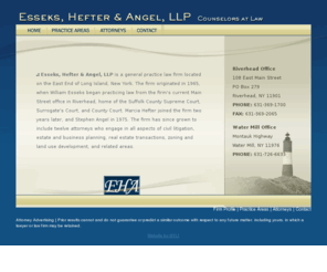 ehalaw.com: Eastern Long Island Law Firm, Esseks, Hefter, & Angel, LLP
EHA is a law firm based out of eastern Long Island, with specialities in real estate, contracts, environmental law, SEQRA, zoning and corporate legislation