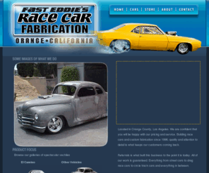 fasteddiesracecars.com: Located in Orange County, Los Angeles, Fast Eddies Race Cars specializes in building race cars and custom fabrication, everything from street cars, hotrods,drag race cars, muscle cars, hi performance cars to circle track cars and every kind of custom fabrication in between.
Located in Orange County, Los Angeles, Fast Eddies Race Cars specializes in building race cars and custom fabrication, everything from street cars, hotrods,drag race cars, muscle cars, hi performance cars to circle track cars and every kind of custom fabrication in between.