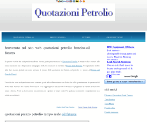 quotazionipetrolio.com: QUOTAZIONI PETROLIO
Le quotazioni del Petrolio e il prezzo della Benzina in tempo reale e futures