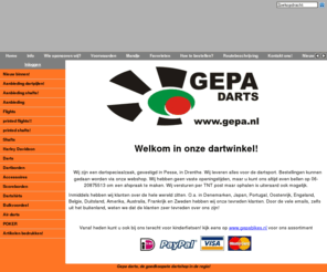 gepa.nl: Gepa darts
Gepa darts is een winkel gespecialiseerd in dartsartikelen. Wij leveren alle bekende merken en kunnen u deskundig te woord staan. Zoekt u iets wat niet op onze site staat? Dan graag even een email zodat wij op zoek kunnen. Een tevreden klant staat bij ons voorop!