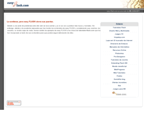 easy-flash.com: easy FLASH ::: tutoriales flash ::: trucos flash ::: juegos flash
Trucos y tutoriales Flash para todos los niveles originales y bien explicados. Recurso Flash gratuito.