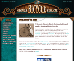 hiwheelbike.com: Rideable Bicycle Replicas
Rideable Bicycle Replicas, builder and supplier of custom Hiwheel antique bicycles, including the Boneshaker Superior, Excelsior, Penny Farthing, recumbents, hand-cranked trikes, and more.