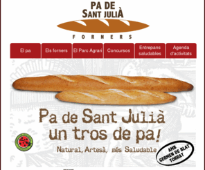 padesantjulia.com: Pa natural, pa artesà, pa saludable, pa amb germen de blat torrat - Pa de Sant Julià, un troç de pa!!!
website del pa artesà, natural i saludable fet a partir del germen de bla torrat.