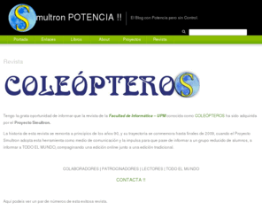 coleopteros.es: Revista COLEÓPTEROS !! (FI - UPM) | Smultron POTENCIA !!
Revista universitaria de la Facultad de Informatica, Universidad Politécnica de Madrid (UPM), que pretende informar y entretener a público de cualquier edad, raza, posición social y cultural.