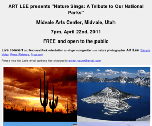 naturesings.info: Nature Sings Home Page
Singer-songwriter, nature photographer, Art Lee presents Nature Sings: A Tribute to Our National Parks in Bountiful Utah near Salt Lake City