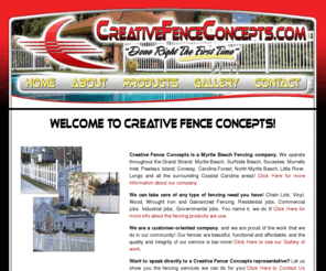 creativefenceconcepts.com: Welcome to CreativeFenceConcepts.com - Myrtle Beach Fencing Company in South Carolina
Creative Fence Concepts is a Myrtle Beach Fencing company, specializing in aluminum, vinyl, wood, wrought iron, chain link and galvanized fences.