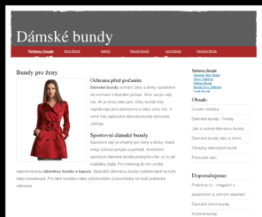 damske-bundy.info: Dámské bundy
Dámské bundy pro všechny roční období. Zajímavé informace týkající se bund pro ženy. Nejnovější trendy v módě, co se teď nosí. Ukázky různých druhů letních a zimních dámských bund. Návod, jak si správně vybrat bundu.