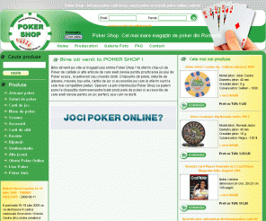 pokershop.ro: Poker Shop - Poker Chips, Accesorii Poker, Set-uri jetoane, Mese
Poker Shop - cel mai mare magazin online de POKER din Romania ! 
Aici gasesti Chip-uri Poker, Set-uri Jetoane, Accesorii, Mese, Top-uri, Poker Chips ( Chipsuri ), Carti de joc plasticate