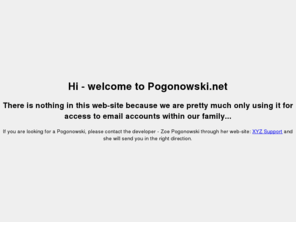 pogonowski.net: Pogonowski.net
used for email addresses of the Pogonowski Family Australia