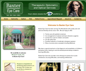 baxtereyecarethewoodlands.com: Eye Care | Therapeutic Optometry | Optician | The Woodlands TX
Baxter Eye Care offers quality and personal eye care for the whole family, including therapeutic optometry and optical services in The Woodlands, Texas