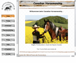 canadian-horsemanship.com: Canadian Horsemanship - Westernreiten - Unterricht und Pferdeausbildung
Canadian Horsemanship: * Einzeluntericht * Training & Korrektur * Ausbildung von Jungpferden * Umstellung auf das Westernreiten