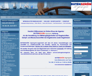 hafengeburtstag24.de: Exklusive Gästesegeltörns -  Hafengeburtstag Hamburg  
  06. bis 08. Mai 2011
 MITSEGELN FÜR EINZELBUCHER | EXKLUSIV - SCHIFFCHARTER | KÜNSTLER
 Hafengeburtstag Hamburg | Kieler Woche | Hanse Sail Rostock | Sail Bremerhaven | Sail Amsterdam
  
   
 . Herzlich Willkommen im Online-Shop der Agentur
  BUTENSCHÖN Highlights, Hamburg  
  für die Vermittlung von Mitfahrgelegenheiten auf Segelschiffen, Dampf- und Museumsschiffen bei Segelevents sowie Segelreisen
  
 
BUTENSCHÖN Highlights organisiert seit über 20 Jahren Veranstaltungen und vermittelt u.a. Traditionsschiffe und Künstler, speziell für Firmenevents und Kundenveranstaltungen. Buchen Sie in diesem Shop direkt Ihr Ticket zum Mitsegeln. 
 Wir beraten Sie gerne über die Möglichkeit einer exklusiven Vollcharter mit Catering und Künstlerprogramm für Ihren Firmenevent. ( s. Referenzen ) 
 Wir wünschen Ihnen viel Spaß beim Stöbern auf www.hafengeburtstag24.de / www.hafenfest24.de und freuen uns über Ihr Interesse. 
  
BUTENSCHÖN Highlights 
 Irene Butenschön und Team
 Tel. 040. 47 44 62 von 11:00 bis 20:00h
   www.butenschoen-highlights.de
 . 
 
 
 
 
 Hamburger Hafengeburtstag
 Kieler Woche 
 Hanse Sail
 Tickets für Einzelbucher sowie Gruppen!!
 Charterschiffe für Firmen / Gruppen
 
  
 
 HAMBURGER HAFENGEBURTSTAG 2011
 Die Liegeplätze sind online
 **** Innenstadt - Hotelzimmer DZ 169,- vorrätig
 WINDJAMMERPARADE KIELER WOCHE 2011
 Mitfahrt auf Segelschiff 135,-€
 
  
 
  
  
 BUTENSCHÖN Highlights - EXCLUSIV - SCHIFFCHARTER für Firmen / Gruppen 
 BUTENSCHÖN Highlights - EINZELBUCHERTICKETS zum direkten Onlinebuchen 
 BUTENSCHÖN Highlights - ÜBERNACHTUNGSMÖGLICHKEITEN auf Schiffen
 BUTENSCHÖN Highlights - AUSGEWÄHLTE SEGELREISEN
 BUTENSCHÖN Highlights - KÜNSTLERVERMITTLUNG
 BUTENSCHÖN Highlights - INCENTIVES und FIRMENEVENTS
 BUTENSCHÖN Highlights - EVENTTHEATER-INSZENIERUNGEN
 .
 
 Die Angebotspalette wird ständig erweitert und ergänzt!! Stand 15.04.2011
 . 
 
 Fotos mt freundlicher Genehmigung
 © www.michaelbogumil.com
 © www.swissandmore.de
 © Eigner der Schiffe 
 © Butenschön Highlights
 
