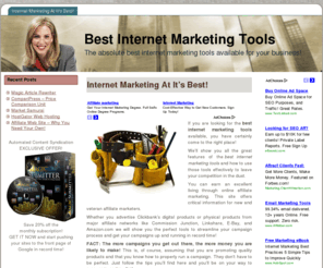 bestinternetmarketingtools.org: Best Internet Marketing Tools
Discover the absolute best internet marketing tools available! This combination of affiliate marketing tools is absolutely lethal to your competition!