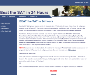 improvingyourmath.com: Beat the SAT in 24 Hours
Beat the SAT in 24 Hours - an online sat test preparation center for SAT, ACT, PSAT prep courses, SAT help, SAT improvement, improving memory skills, providing speed reading programs for sat ii, sat vocabulary test & much more to help you improve your sat , act, and psat scores.