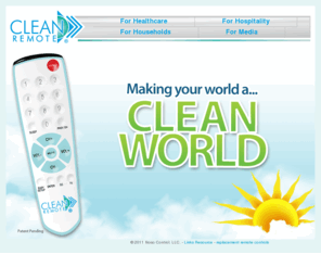 cleanremote.org: CLEAN REMOTE Asepsis TV Remote Control Hospital Healthcare Nosocomial
Clean Remote is an asepsis universal TV remote control for hospitals and health care givers that reduces nosocomial infections by 99%! Hygienic remote control is easy to clean, sanitize, and reduce microbial contamination for hospital infection control.