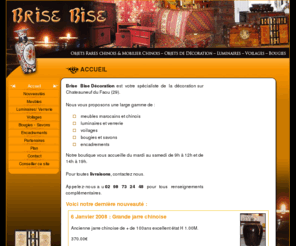 deco-brise-bise.com: deco-brise-bise.com - Accueil - Brise Bise : magasin specialise dans la vente de meubles chinois et marocains, objets de decoration, bibelots, linges de maison, bougies a Chateauneuf du Faou (29) Bretagne. 
deco-brise-bise.com - Brise Bise : magasin specialise dans la vente de meubles chinois et marocains, objets de decoration, bibelots, linges de maison, bougies a Chateauneuf du Faou (29) Bretagne. - Accueil