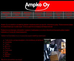 lyijy.com: Ampko Oy
www.ampko.com - Ampko Oy on metallien ja metallituotteiden maahantuontiin ja myyntiin erikoistunut yritys.