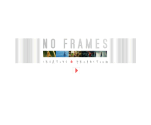 no-frames.com: No Frames
No Frames is a New York based full service Film Production Company
