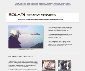 solari-comm.com: Solari Communications Creative Services
Digital video, events, stage and film productions - Tom Solari, producer/director. Custom web design Internet marketing and DVDs.