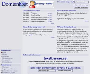 tekstbureau.net: Ook tekstbureau.net is geregistreerd via Domeinhost.nl - Registreer bij ons uw domeinnaam en ontvang korting op webdesign
Stichting Internet Domeinregistratie  colocate  Hosting Linux  Asp Hosting  metatags  Koop Een Domein  super  zoeken  site  internet communicatie  