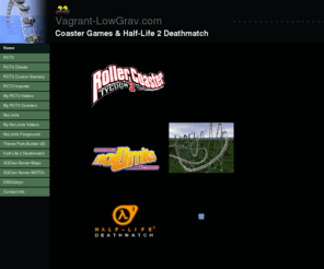 vagrant-lowgrav.com: Home
This website is in direct support of our half-life 2 deathmatch server.  Proceeds from merchandise is accepted strictly as donations to keep the server open and running.  The server has fast downloads, spawn and chat protection and Quake sounds.