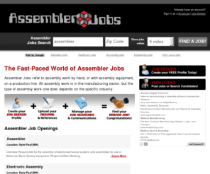 assemblerjobs.net: Assembler Jobs | Assembling Job Opportunities
A diverse offering of assembler jobs in many industries and geographical locations. From mechanical assemblers to assembler technicians, many part-time and full-time opportunities available.