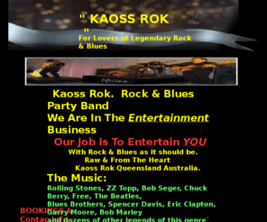 kaossrok.com: Kaoss Rok
Rock & Blues Band Playing Ledgendary Rock & Blues Standards as well as original material