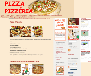 pizza-pizzeria.com: PIZZA - pizzarendelés, pizza házhozszállítás, pizza receptek, pizzériák - www.Pizza-Pizzéria.com
Pizza-Pizzéria a Pizzarajongók honlapja - Minden, ami pizza: pizzarendelés, pizza receptek, pizza házhozszállítás, pizzériák, pizzázók, érdekességek, pizza akciók.