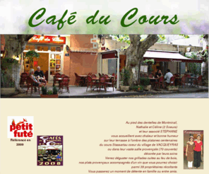 cafeducours.com: le cafe du cours,restaurant à Vacqueyras,

Restaurant avec terrasse  l'ombre des platanes centenaires du cours Stassart
au coeur du village de VACQUEYRAS
 vaste salle(70 couverts) 
 grillades cuites au feu de bois, plats provenaux
 