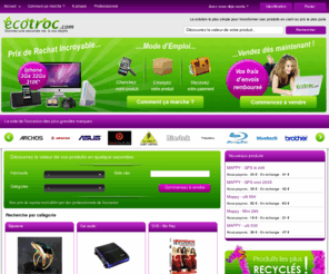 ecotroc.com: Vendre ou échanger des produits d’occasion ou neufs en ligne - ecotroc.com
Vous désirez échanger ou vendre des produits d’occasion en ligne ? EcoTroc est votre partenaire pour l’achat ou la vente de tout produit d’occasion des différentes rubriques.