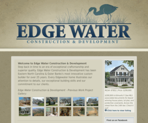 edgewaterobx.com: Outer Banks Construction - Edge Water Construction & Development
Edge Water Construction & Development has been Eastern North Carolina & Outer Banks's most innovative custom builder for over 25 years.