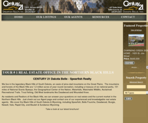 century21bellefourche.com: CENTURY 21 Real Estate in Spearfish, Belle Fourche and Black Hills of South Dakota - Century 21 Spearfish Realty, Inc.
Professional Real Estate Services in Spearfish, Belle Fourche, Deadwood, Sturgis, Lead, and the Black Hills of South Dakota.