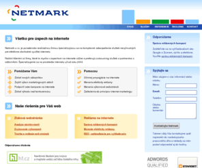 netmark.sk: Netmark - Internet marketing, Reklama, SEO, Školenia
Všetko pre úspech na internete: Internet marketing poradentstvo, správa reklamných kampaní, SEO - optimalizácia webstránok pre vyhľadávače.