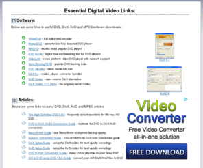 divx-digest.net: Digital Video (DVD, DivX, XviD, MPEG) Links
A collection of essential DVD, DivX, XviD and MPEG related links