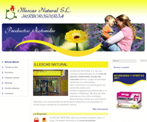 illescasnatural.es: Illescas Natural, venta de plantas medicinales, productos naturales y de alimentación vegetariana, sin gluten, sin lactosa, sin azúcar. - Illescas Natural, venta de plantas medicinales, productos naturales y de alimentación vegetariana, sin gluten, sin lactosa, sin azúcar.
Illescas Natural S.L. es una empresa especializada en la venta de plantas medicinales, productos naturales y de alimentación vegetariana, sin gluten, sin lactosa, sin azúcar. 