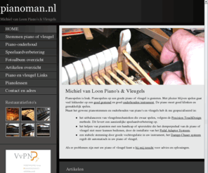 pianoman.nl: Piano, vleugel reparaties  en stemmen - Michiel van Loon Piano's Vleugels
Piano, vleugel reparaties  en stemmen Piano's Vleugels, Stemmen, Restauratie en Revisie