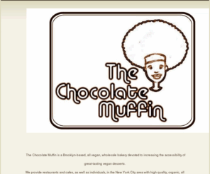 thechocolatemuffin.com: The Chocolate Muffin - About
Vegan Desserts made in Brooklyn, NYC