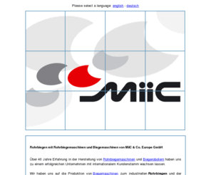 biegezentrum.net: MiiC & Co (Deutschland) GmbH | Rohrbiegemaschinen (Tube Bending Machines) Rohrbiegung Biegemaschine
Als Experte für Rohrbiegemaschinen (Tube Bending Machines) zur Rohrbiegung (Tube Bending), Biegemaschine & Biegeroboter Technologie realisiert die MiiC & Co. GmbH sowohl einfache Biegemaschinen (Pipe Bending Machines) um ein Rohr zu biegen, CNC Biegemaschinen (C N C Bending Machines) oder automatisierte Biegemaschinen & Rohrbiegesysteme, als auch Lösungen zur Blechbearbeitung & Schneidemaschinen.
