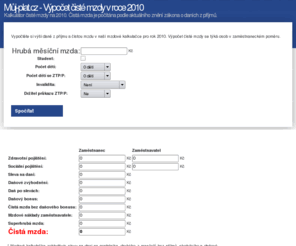 muj-plat.cz: Můj-plat.cz Výpočet čisté mzdy v roce 2010
Mzdová kalkulačka pro rok 2010. Čistá mzda je počítána podle aktuálního znění zákona o daních z příjmů.