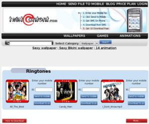 twistcontent.com: Download free mobile wallpaper, ringtones, games and animation
You can download mobile wallpaper, mobile games, mobile ringtone and mobile animation directly to phone. Mobile wallpaper, mobile games, mobile ringtones and mobile animation is very expensive and difficult to download.Mobile wallpaper, mobile games, mobile ringtones and mobile animation is very expensive and difficult to download from operator portals.
